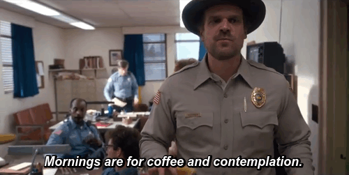 Stranger Things, Mornings are for Coffee and Contemplation