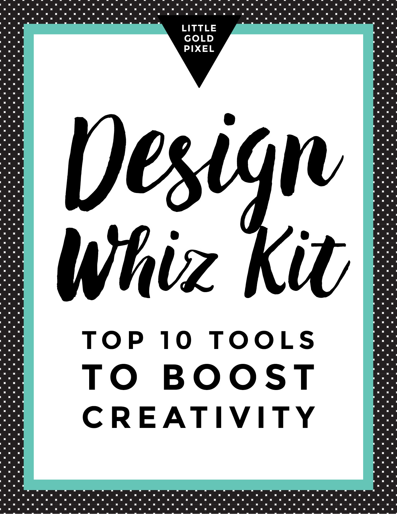 10 Design Tools to Boost Creativity + Free Printable Guide • Little Gold Pixel