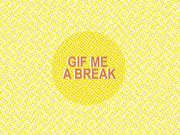 Gif Me a Break • Little Gold Pixel