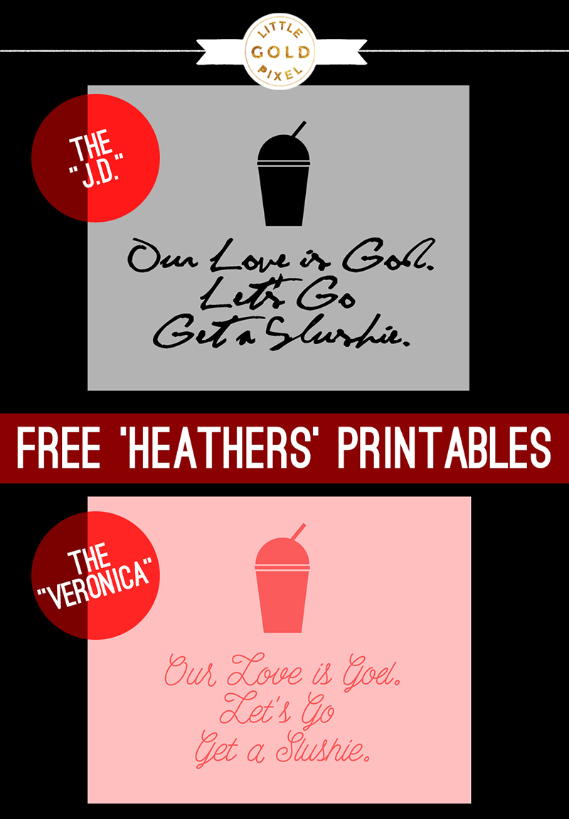 Heathers Quote Free Printables • Little Gold Pixel • Our love is God. Let's go get a slushie.