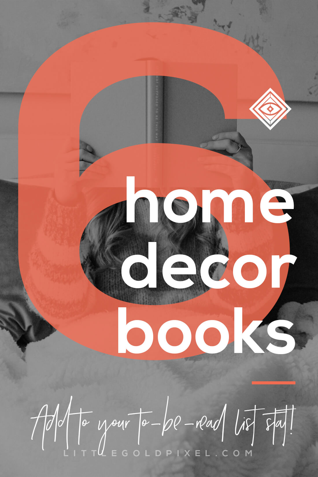 6 Home Decor Books to Add to Your To-Be-Read Wish List • Little Gold Pixel • Here are 6 home decor books to add to your to-be-read wish list. These books will inspire you to hone your decor style AND look good on your coffee table. #homedecor #decorbooks #decorblog #tbrlist #tbr #littlegoldpixel