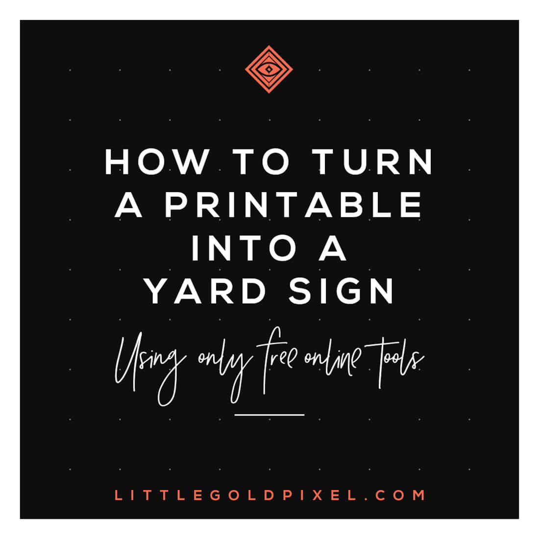 How to Turn a Printable into a Yard Sign • Little Gold Pixel