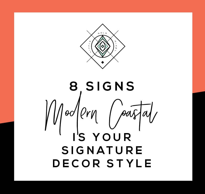 8 Signs Modern Coastal Decor is the Right Home Style for You • Little Gold Pixel • Click through to find out if you're compatible with coastal decor!