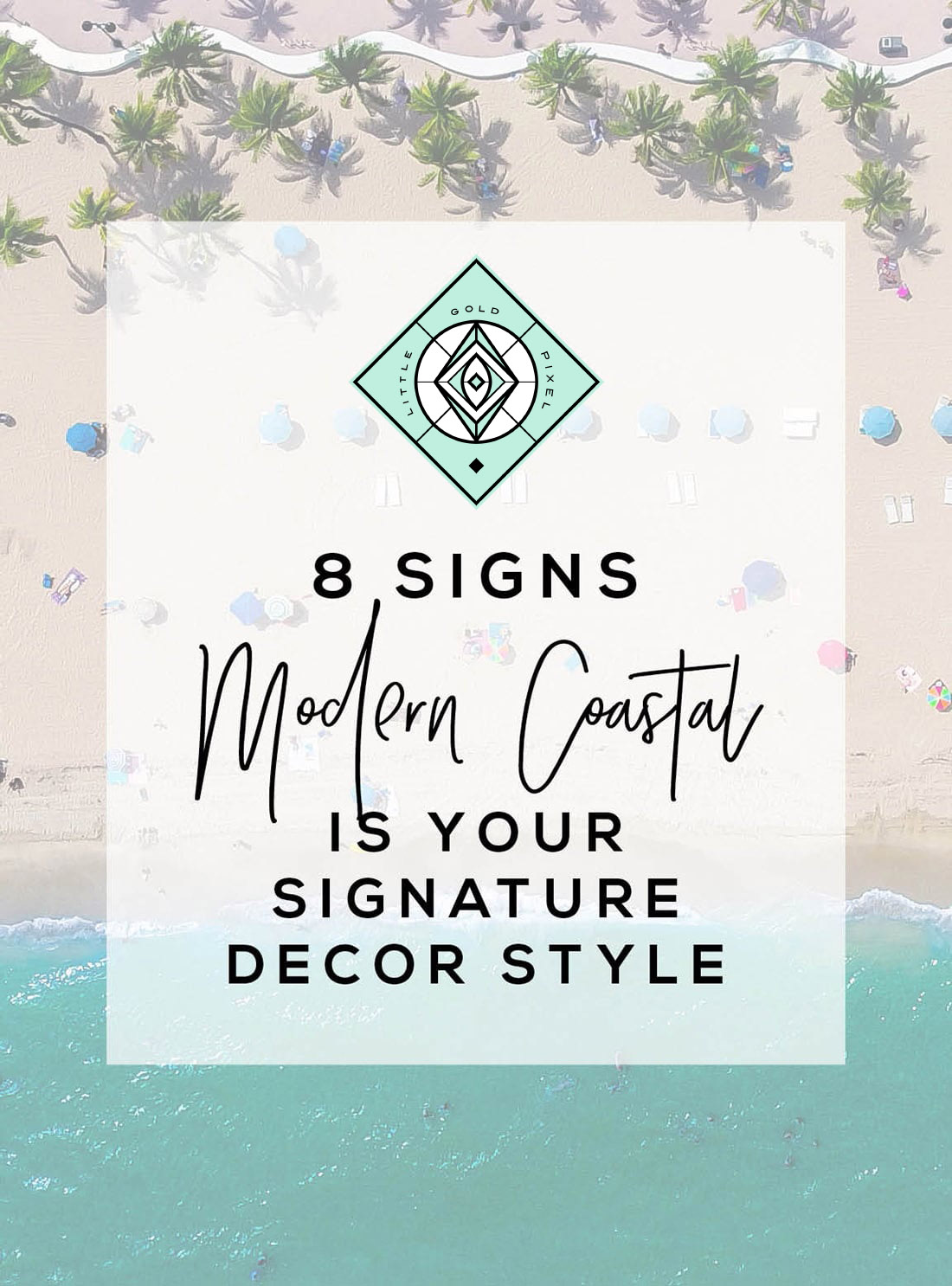 8 Signs Modern Coastal Decor is the Right Home Style for You • Little Gold Pixel • Click through to find out if you're compatible with coastal decor!