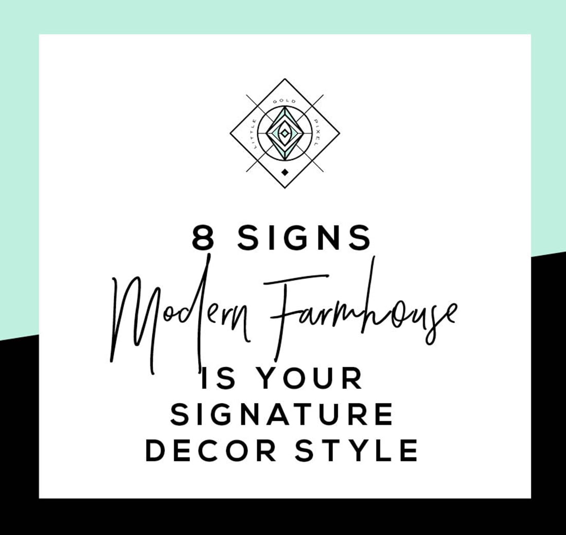 8 Signs Modern Farmhouse Decor is the Right Home Style for You • Little Gold Pixel • Click through to find out if you're compatible with farmhouse decor!