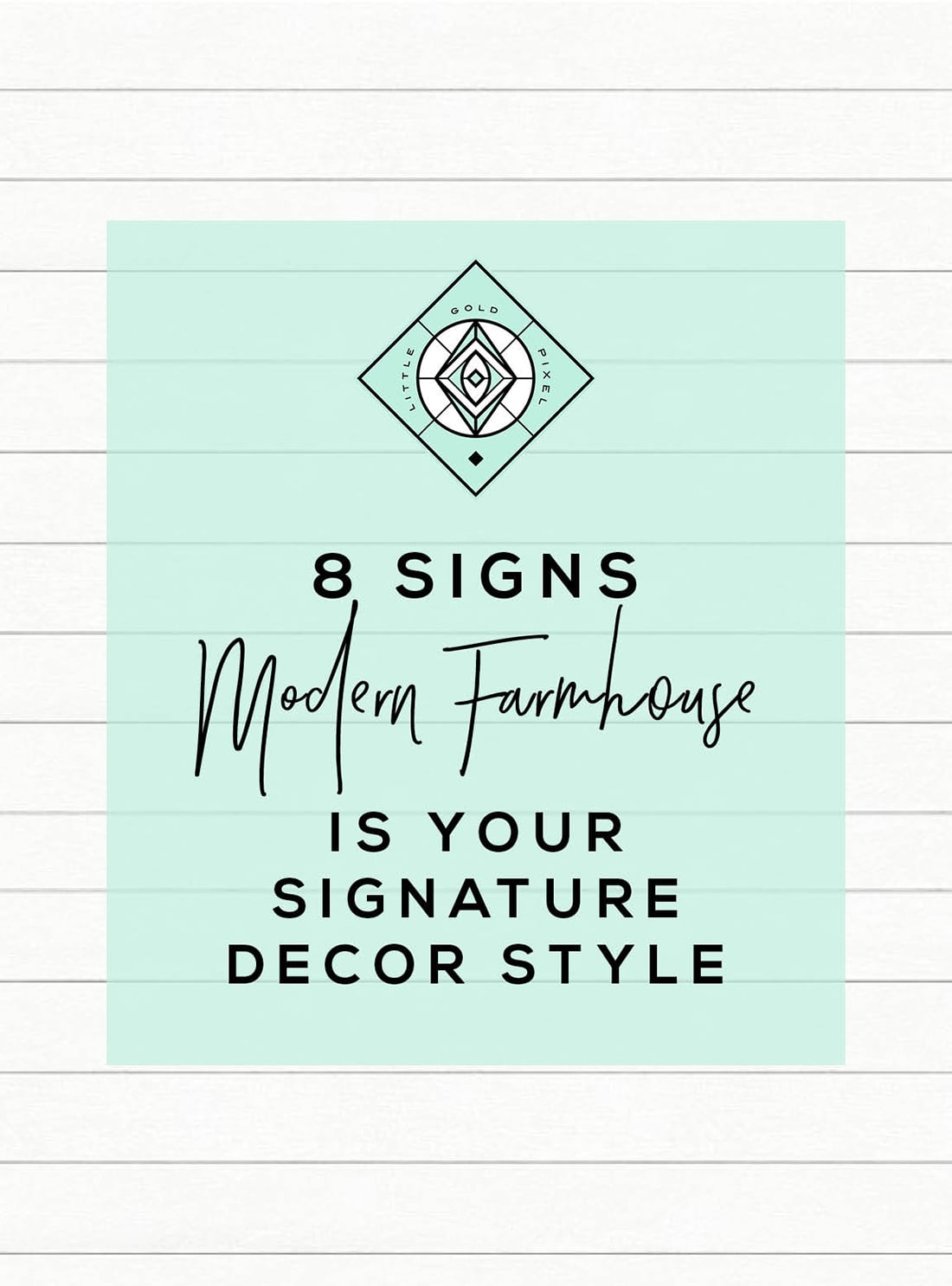 8 Signs Modern Farmhouse Decor is the Right Home Style for You • Little Gold Pixel • Click through to find out if you're compatible with farmhouse decor!