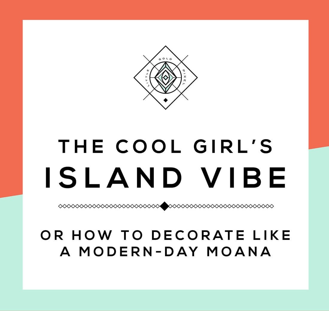 Modern Moana Decor: How to Decorate with an Island Vibe • Little Gold Pixel