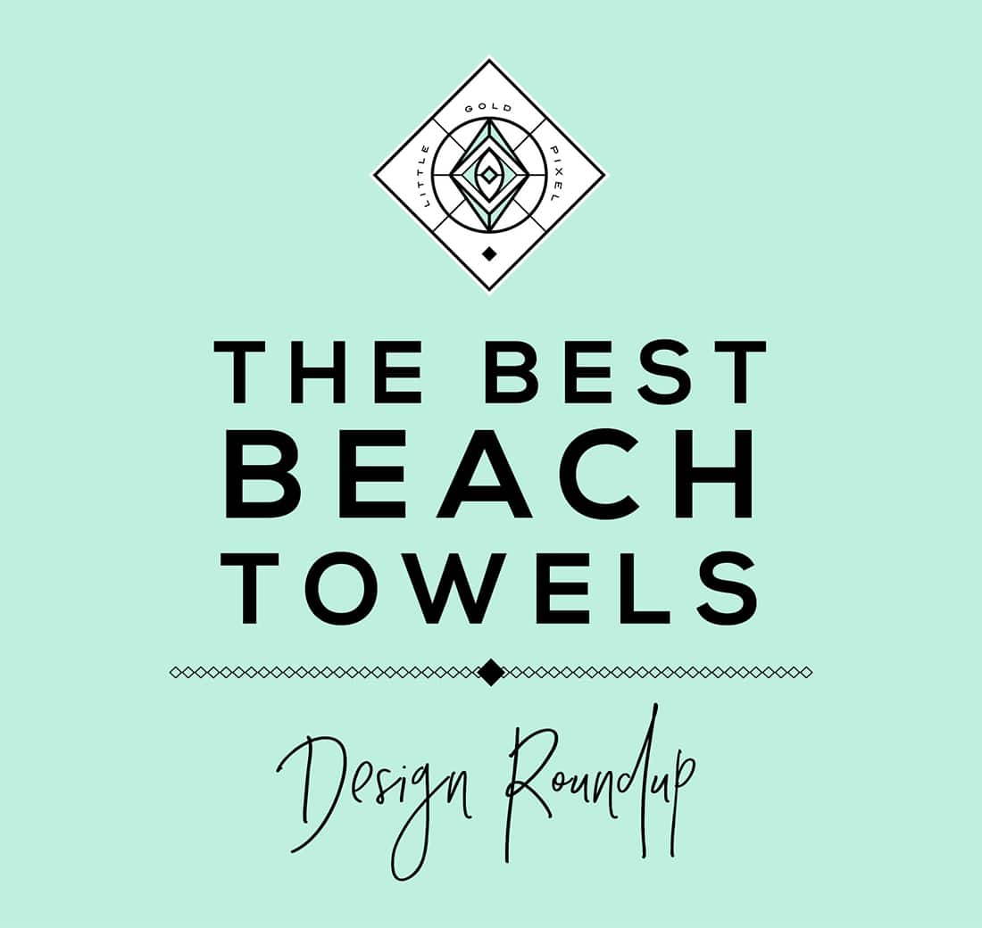 55 Best Beach Towels: A Design Roundup • Little Gold Pixel