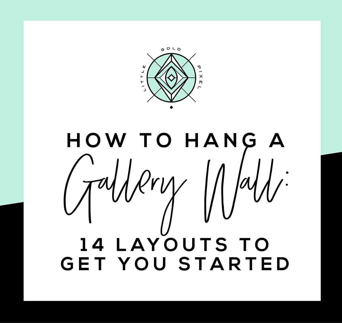 14 Gallery Wall Layouts to Get You Started • Little Gold Pixel
