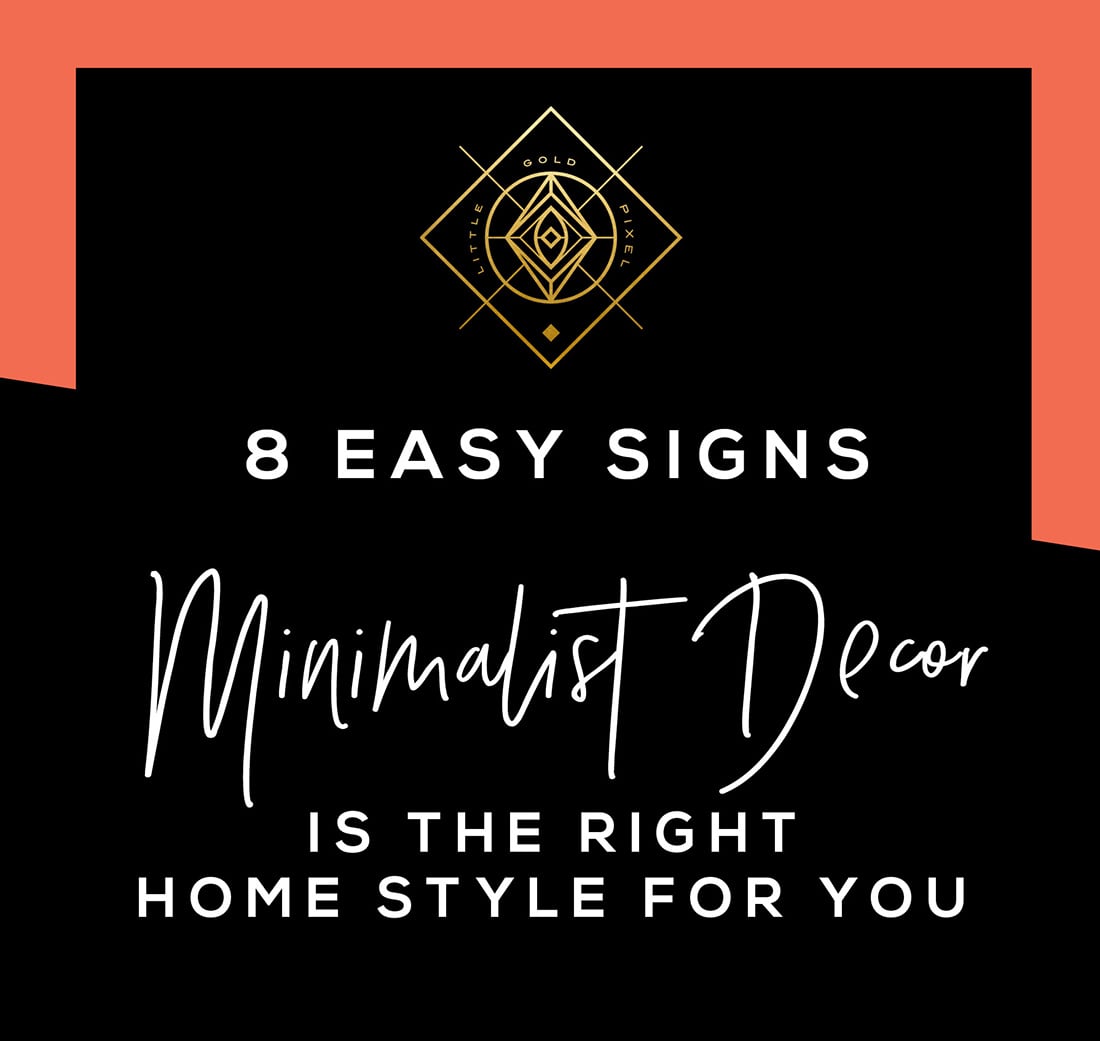 7 Signs Minimalist Decor is the Right Home Style for You • Little Gold Pixel • Click through to find out if you're compatible with minimalist decor!