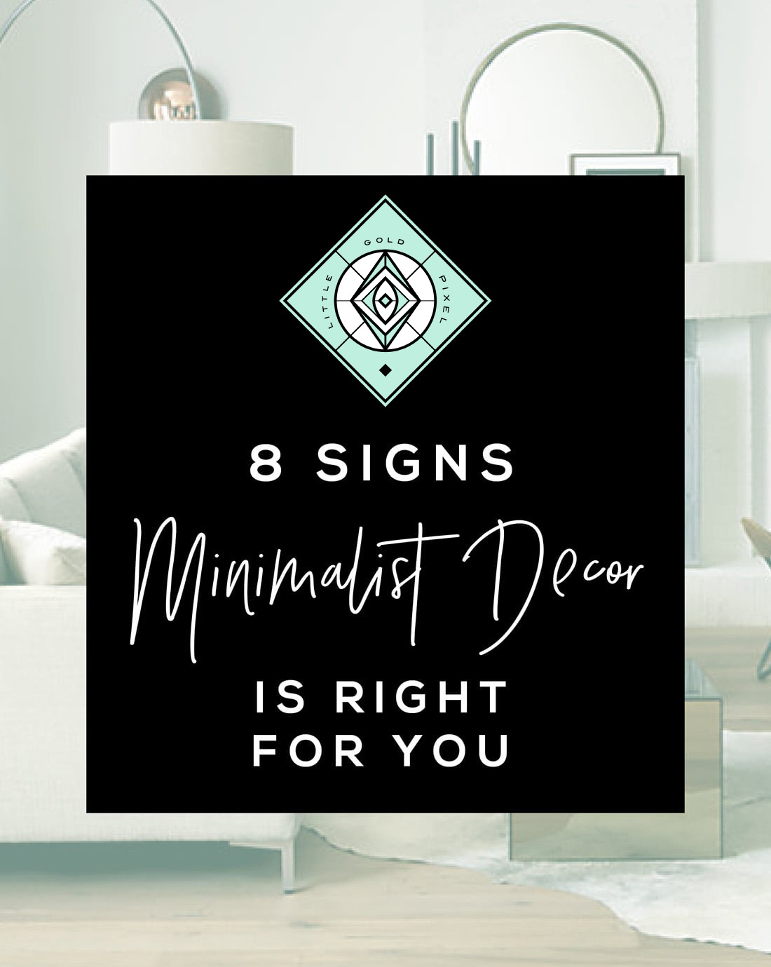 7 Signs Minimalist Decor is the Right Home Style for You • Little Gold Pixel • Click through to find out if you're compatible with minimalist decor!