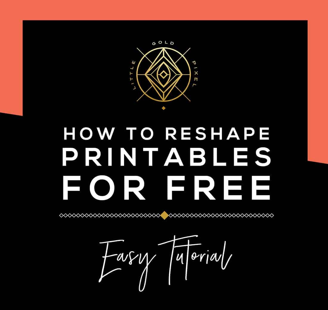 How to Reshape Printables Using Free Tools • Little Gold Pixel