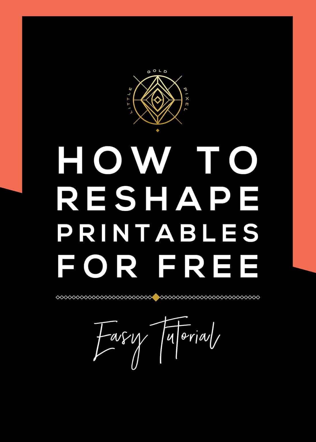 How to Reshape Printables Using Free Tools • Little Gold Pixel