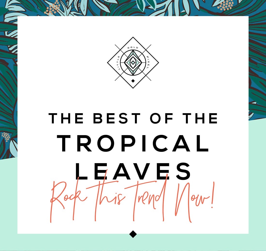 Tropical Leaves: 40+ Designs You Need Right Now • Little Gold Pixel