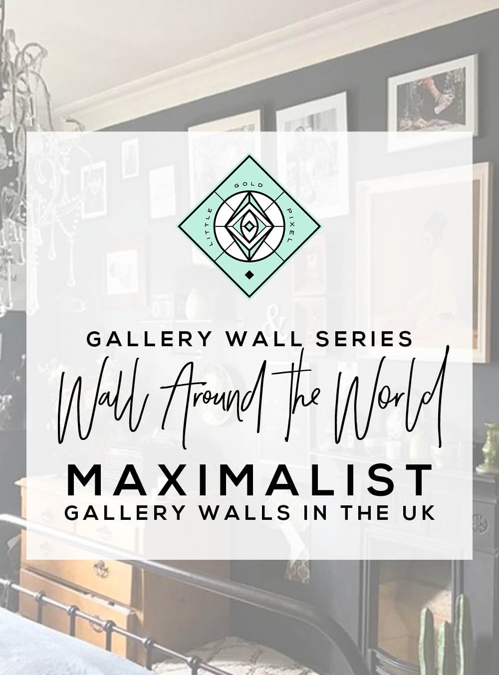 Wall Around the World: A Gallery Wall Series by Little Gold Pixel • Part 2: Maximalist Gallery Walls in the UK • All photos ©Nicola Broughton