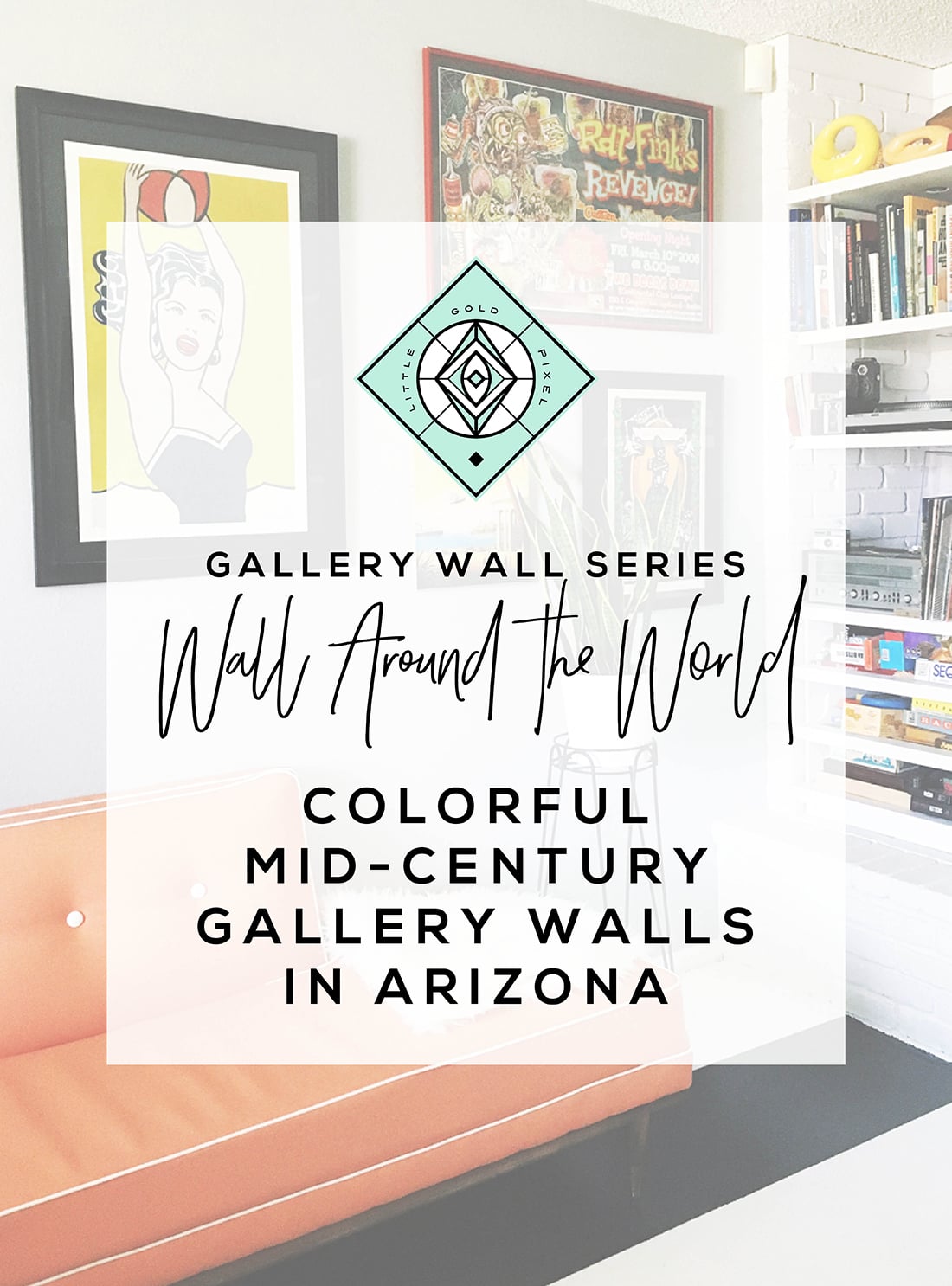 Wall Around the World: A Gallery Wall Series by Little Gold Pixel • Part 7: Colorful Mid-Century Gallery Walls in Arizona