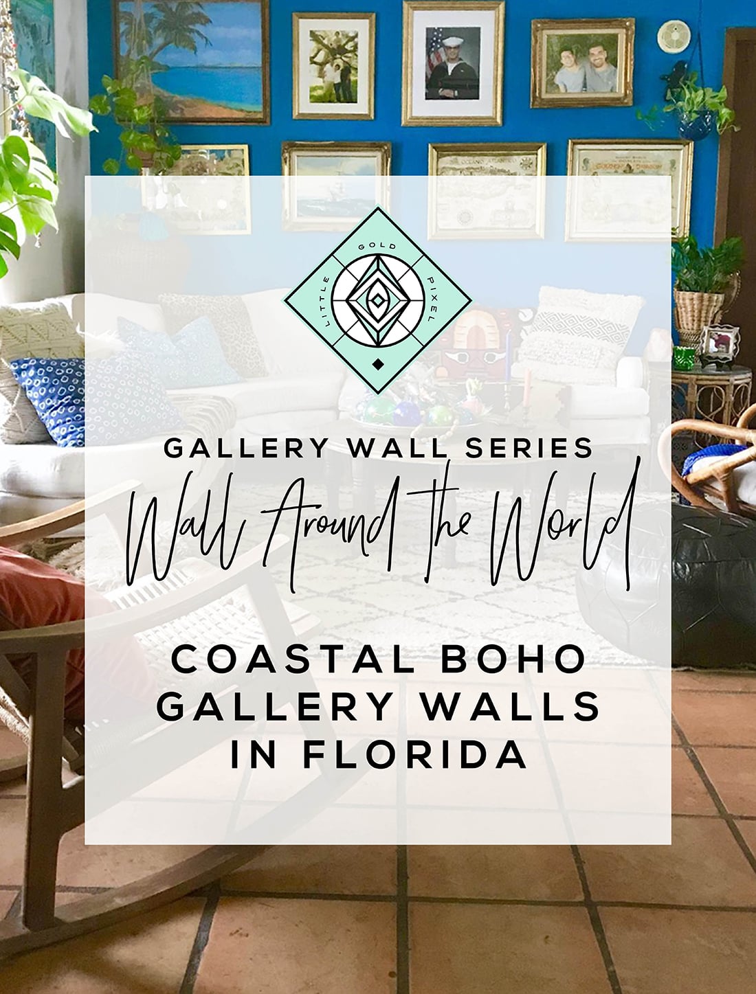 Wall Around the World: A Gallery Wall Series by Little Gold Pixel • Part 8: Coastal Boho Gallery Walls in Florida • Photos © Lilly Ortiz