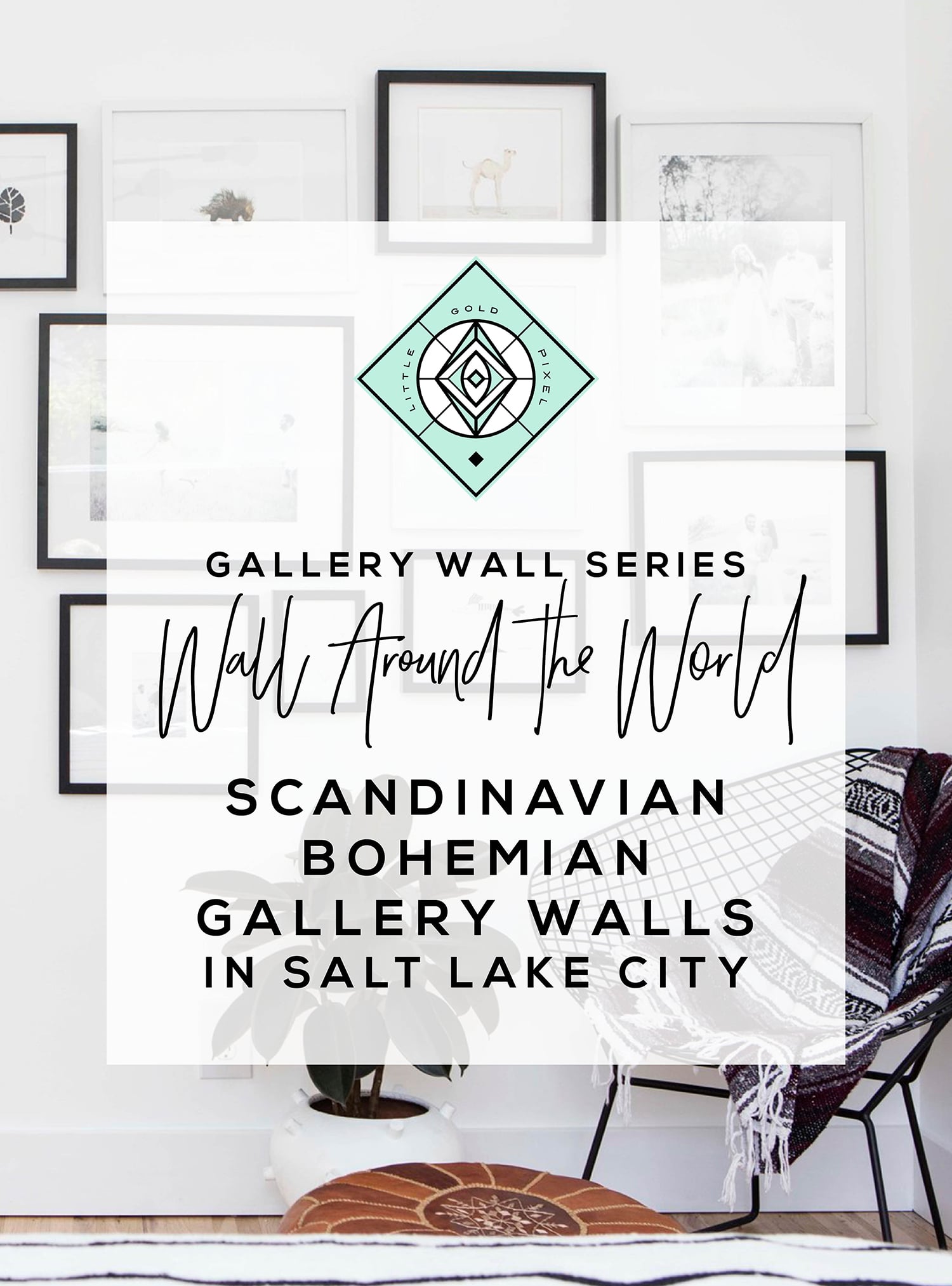 Wall Around the World: A Gallery Wall Series by Little Gold Pixel • Part 9: Scandinavian Boho Gallery Walls in Utah