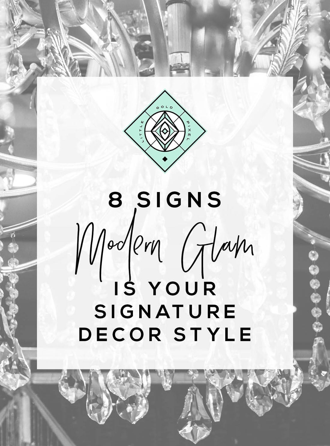 8 Signs Modern Glam Decor is the Right Home Style for You • Little Gold Pixel • Click through to find out if you're compatible with Modern Glam decor!