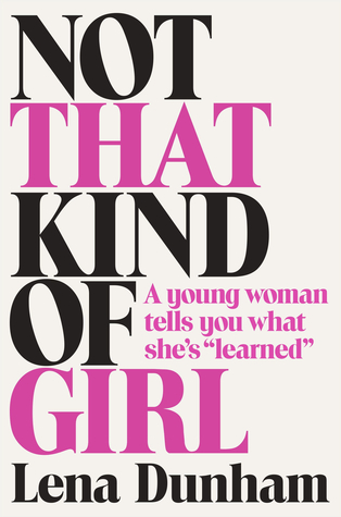Book Reviews 2014 Part 8 • Little Gold Pixel • Not That Kind of Girl by Lena Dunham