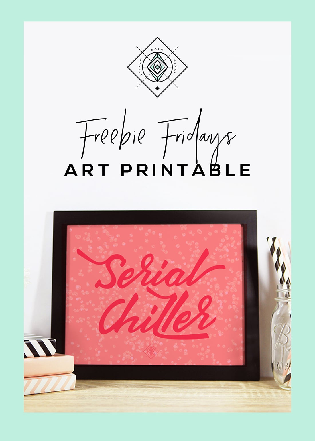 Serial Chiller Free Art Printable • Freebie Fridays • Little Gold Pixel