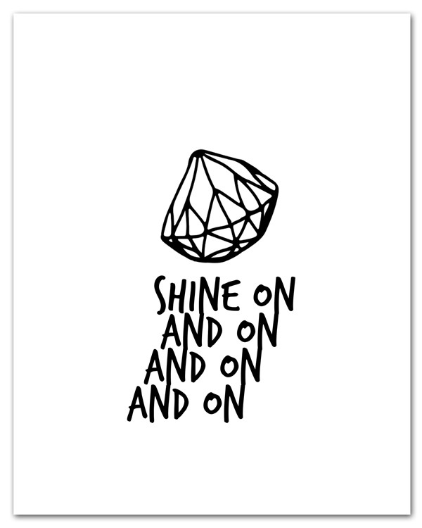 Shine On Free Printable • littlegoldpixel.com • As the ever so wise John Lennon said: We all shine on/like the moon and the stars and the sun/We all shine on/On and on and on and on