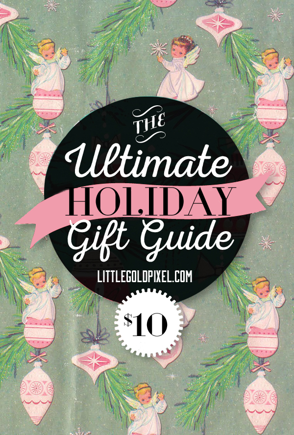 Ultimate $10 Holiday Gift Guide for 2014 • Stylish, affordable gifts for men, women and children for $10 or less • littlegoldpixel.com