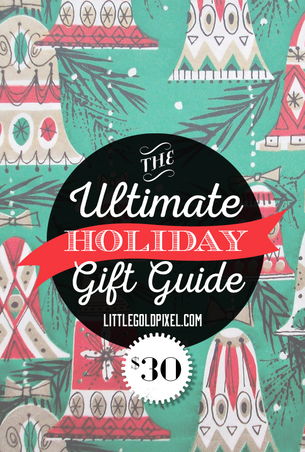 Ultimate $30 Holiday Gift Guide for 2014 • Stylish, affordable gifts for men, women and children for no more than $30 tops • littlegoldpixel.com