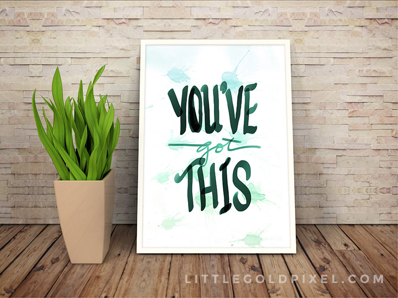 You Got This Inspirational Free Printable • Little Gold Pixel